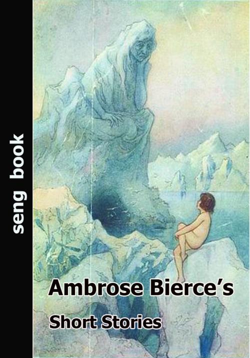 Cover of the book Ambrose Bierce’s Short Stories by Ambrose Bierce, Seng Books