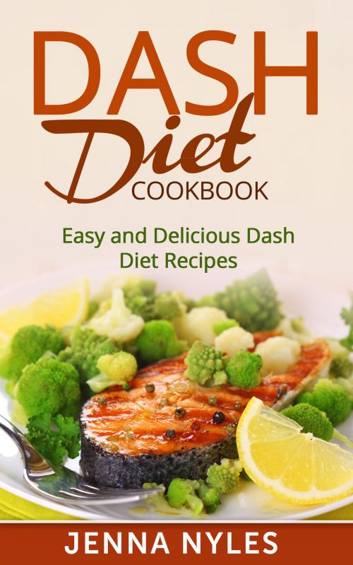 Cover of the book DASH Diet Cookbook by Jenna Nyles, Jenna Nyles