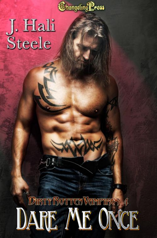 Cover of the book Dare Me Once (Dirty Rotten Vampires 4) by J. Hali Steele, Changeling Press LLC