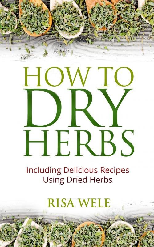 Cover of the book How to Dry Herbs by Risa Wele, Risa Wele