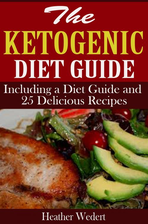 Cover of the book The Ketogenic Diet Guide by Heather Wedert, Heather Wedert