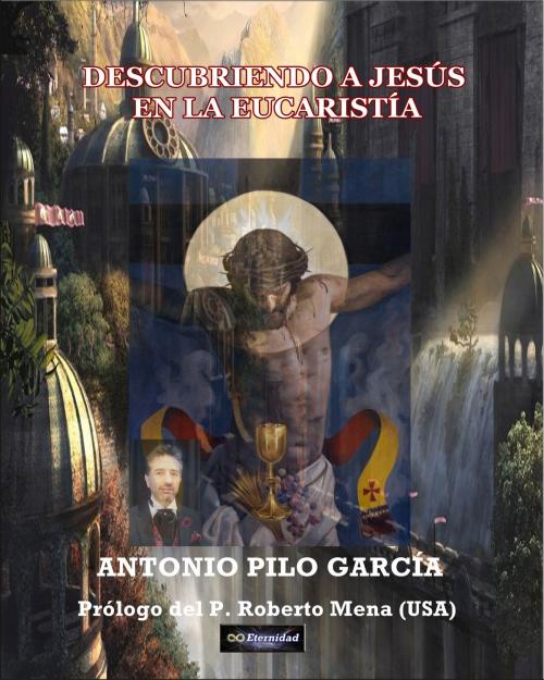 Cover of the book DESCUBRIENDO A JESÚS EN LA EUCARISTÍA by Antonio Pilo García, Antonio