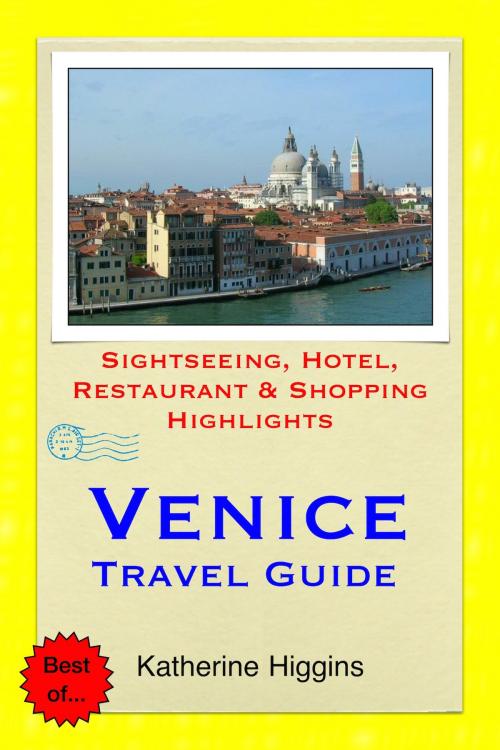 Cover of the book Venice, Italy Travel Guide - Sightseeing, Hotel, Restaurant & Shopping Highlights (Illustrated) by Katherine Higgins, Astute Press