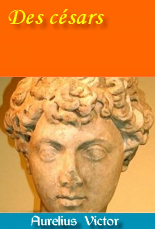 Cover of the book Des césars by Aurelius Victor, Nicolas-Auguste Dubois, GH