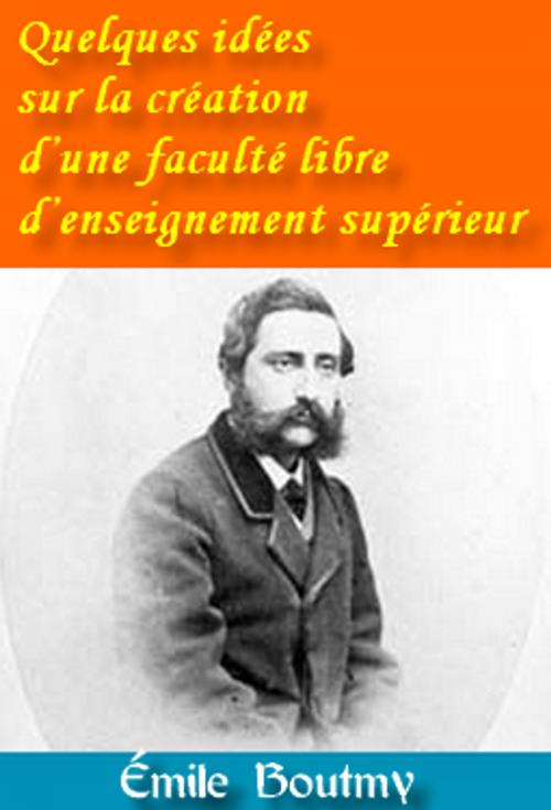 Cover of the book Quelques idées sur la création d’une faculté libre d’enseignement supérieur by Émile Boutmy, Ernest Vinet, GH