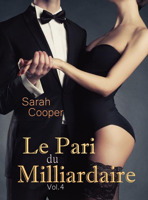Cover of the book Le Pari du Milliardaire vol. 4 ( Mâle Alpha ) by Sarah Cooper, Sarah Cooper