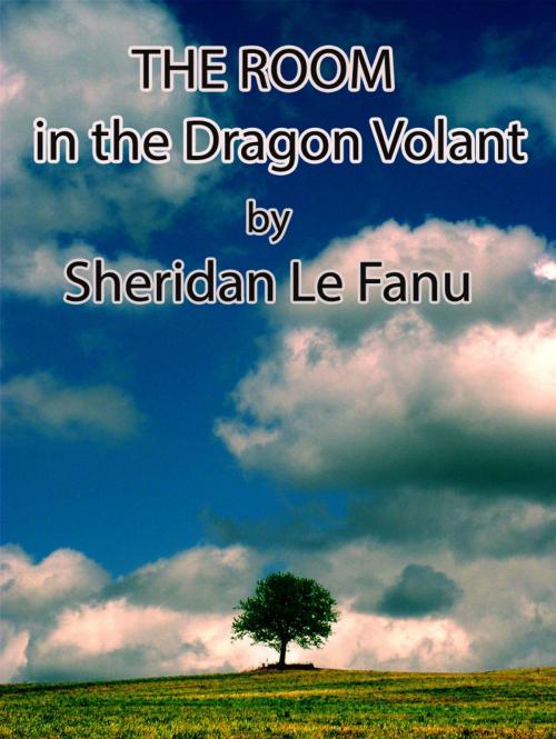 Cover of the book The Room in the Dragon Volant by Joseph Sheridan Le Fanu, Publisher