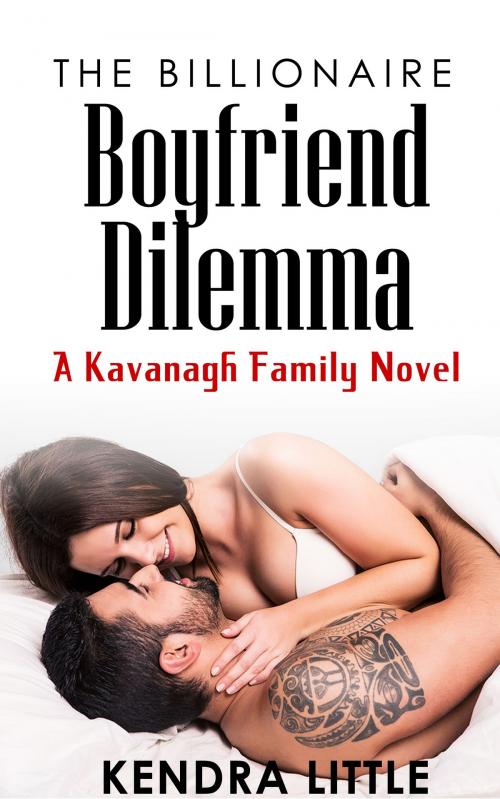 Cover of the book The Billionaire Boyfriend Dilemma by Kendra Little, Kendra Little