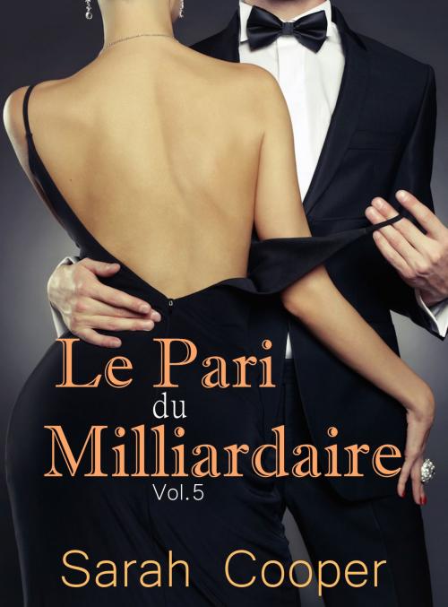 Cover of the book Le Pari de Milliardaire vol. 5 ( Mâle Alpha ) by Sarah Cooper, Sarah Cooper