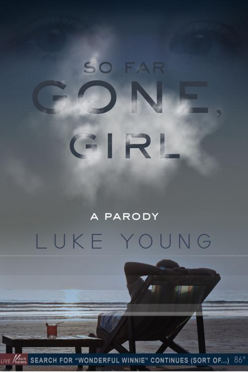 Cover of the book So Far Gone, Girl: A Gone Girl Parody by Luke Young, Luke Young Books