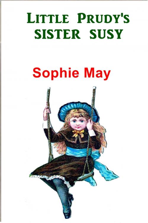 Cover of the book Little Prudy's Sister Susy by Sophie May, Green Bird Press