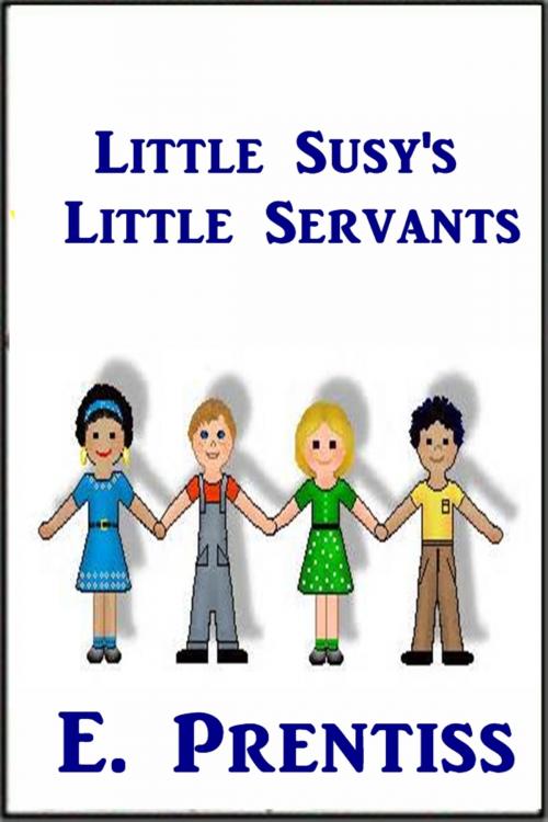 Cover of the book Little Susy's Little Servants by E. Prentiss, Green Bird Press