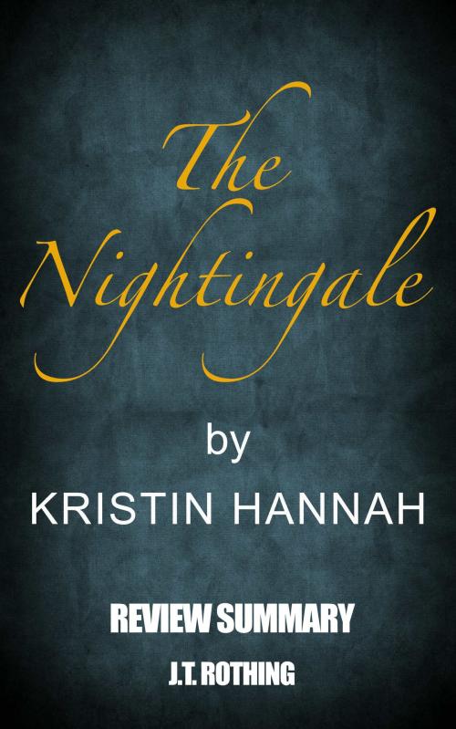 Cover of the book The Nightingale by Kristin Hannah - Review summary by J.T. Rothing, Book Chapter Summaries