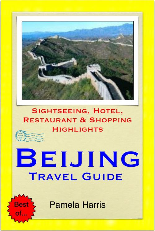 Cover of the book Beijing, China Travel Guide - Sightseeing, Hotel, Restaurant & Shopping Highlights (Illustrated) by Pamela Harris, Astute Press