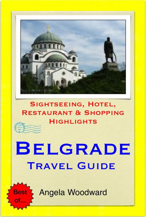 Cover of the book Belgrade, Serbia Travel Guide - Sightseeing, Hotel, Restaurant & Shopping Highlights (Illustrated) by Angela Woodward, Astute Press
