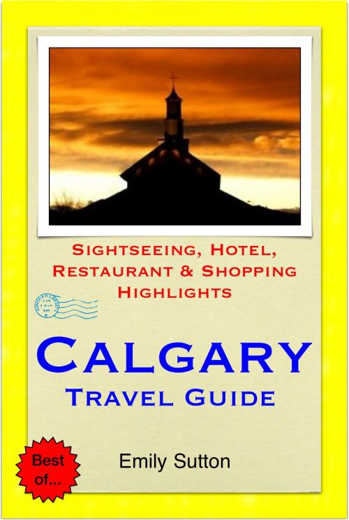 Cover of the book Calgary, Alberta (Canada) Travel Guide - Sightseeing, Hotel, Restaurant & Shopping Highlights (Illustrated) by Emily Sutton, Astute Press