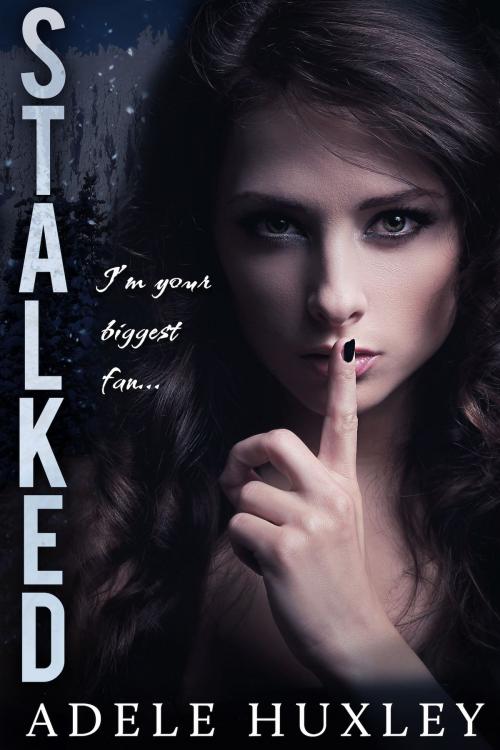 Cover of the book Stalked by Adele Huxley, Adele Huxley