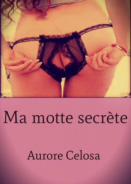 Cover of the book Ma motte secrète by Aurore Celosa, Editions Castigo