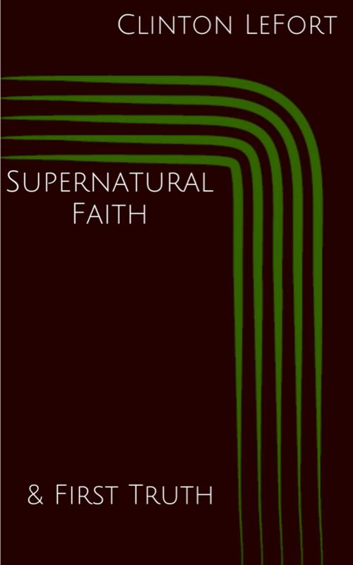 Cover of the book Supernatural Faith by Clinton LeFort, EEE*PrinZZZ