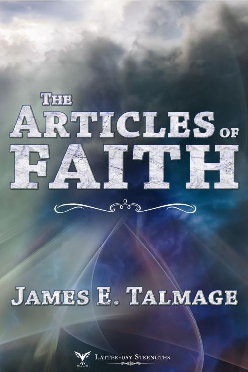 Cover of the book The Articles of Faith by James E. Talmage, Latter-day Strengths