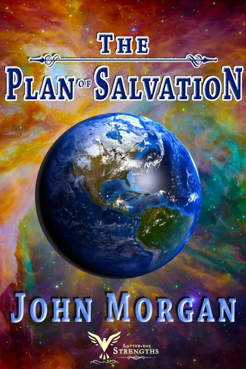 Cover of the book The Plan of Salvation by John Morgan, Latter-day Strengths