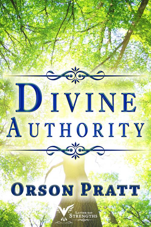 Cover of the book Divine Authority by Orson Pratt, Latter-day Strengths