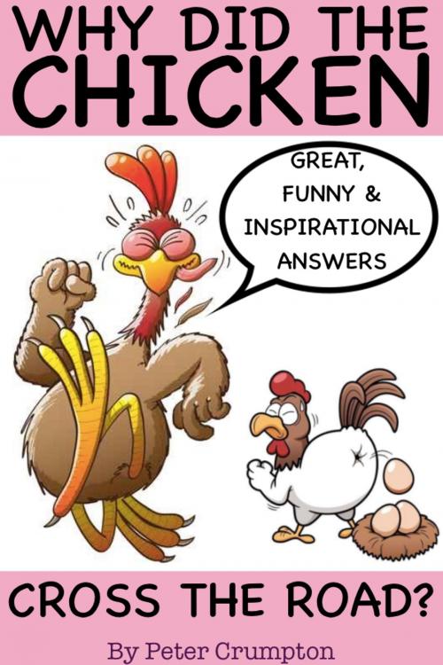 Cover of the book Why Did The Chicken Cross The Road? by Peter Crumpton, PeteyRF Creative