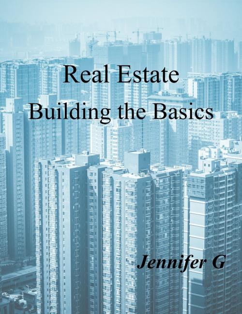 Cover of the book Real Estate Building the Basics by Jennifer G, Jennifer G