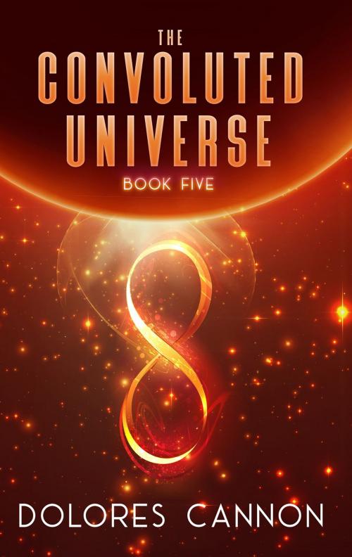 Cover of the book The Convoluted Universe - Book Five by Dolores Cannon, Ozark Mountain Publishing, Inc.
