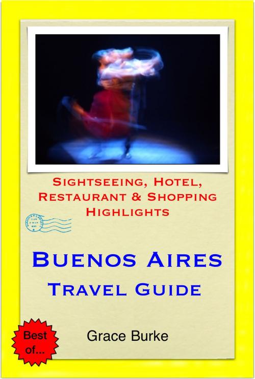 Cover of the book Buenos Aires, Argentina Travel Guide - Sightseeing, Hotel, Restaurant & Shopping Highlights (Illustrated) by Grace Burke, Astute Press