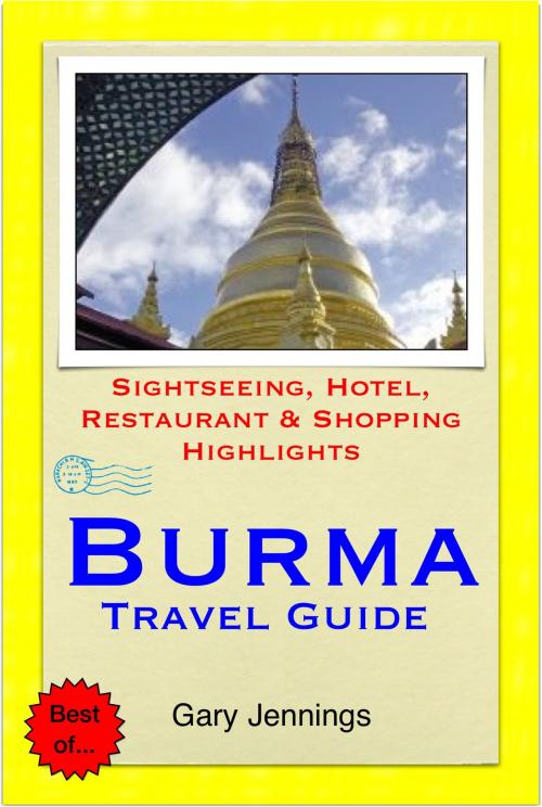 Cover of the book Burma (Myanmar) Travel Guide - Sightseeing, Hotel, Restaurant & Shopping Highlights (Illustrated) by Gary Jennings, Astute Press