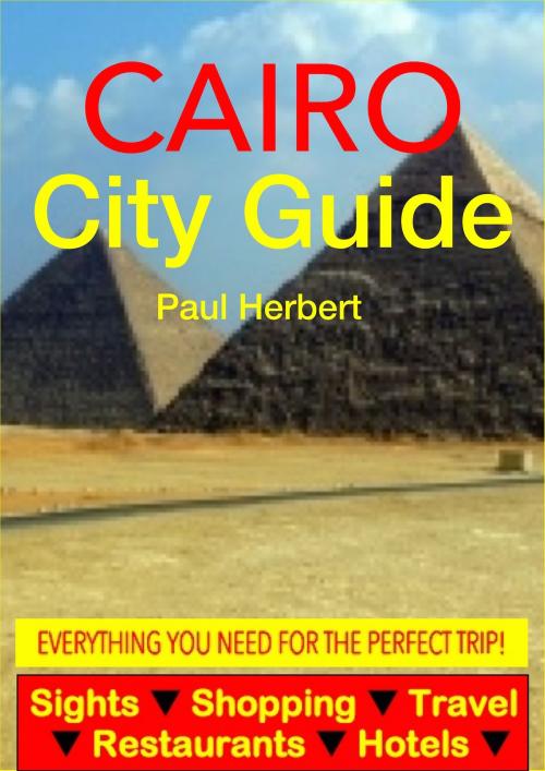 Cover of the book Cairo, Egypt City Guide - Sightseeing, Hotel, Restaurant, Travel & Shopping Highlights (Illustrated) by Paul Herbert, Astute Press