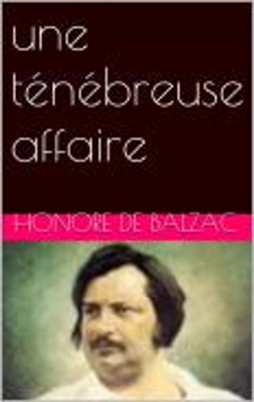 Cover of the book une ténébreuse affaire by Honore de Balzac, pb