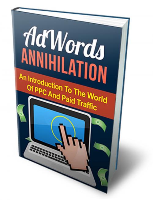 Cover of the book AdWords Annihilation by Anonymous, Consumer Oriented Ebooks Publisher