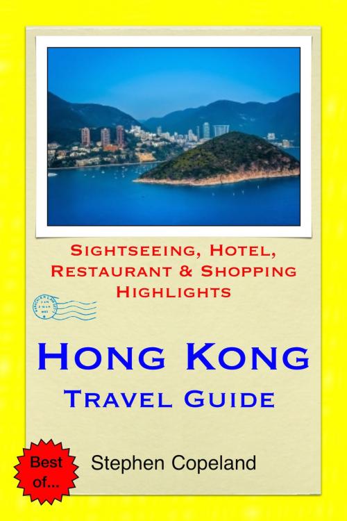 Cover of the book Hong Kong Travel Guide - Sightseeing, Hotel, Restaurant & Shopping Highlights (Illustrated) by Stephen Copeland, Astute Press