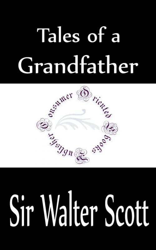 Cover of the book Tales of a Grandfather by Sir Walter Scott, Consumer Oriented Ebooks Publisher