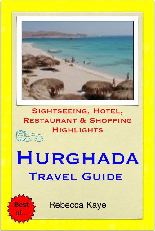 Cover of the book Hurghada, Egypt Travel Guide - Sightseeing, Hotel, Restaurant & Shopping Highlights (Illustrated) by Rebecca Kaye, Astute Press