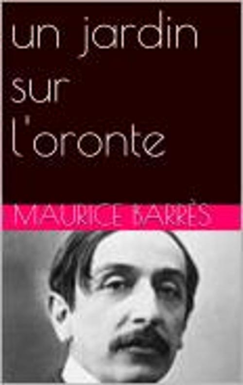 Cover of the book un jardin sur l'oronte by Maurice Barrès, pb