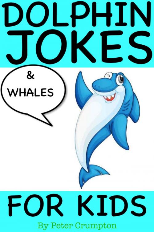 Cover of the book Dolphin and Whale Jokes For Kids by Peter Crumpton, PeteyRF Creative