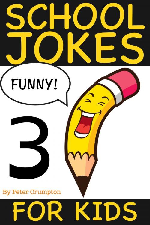 Cover of the book School Jokes For Kids 3 by Peter Crumpton, PeteyRF Creative