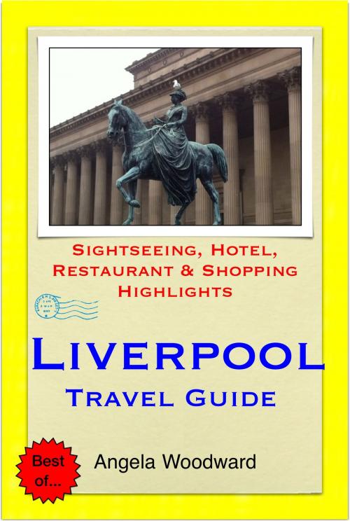Cover of the book Liverpool Travel Guide - Sightseeing, Hotel, Restaurant & Shopping Highlights (Illustrated) by Angela Woodward, Astute Press