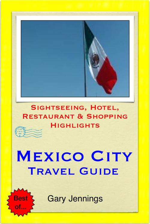 Cover of the book Mexico City Travel Guide - Sightseeing, Hotel, Restaurant & Shopping Highlights (Illustrated) by Gary Jennings, Astute Press