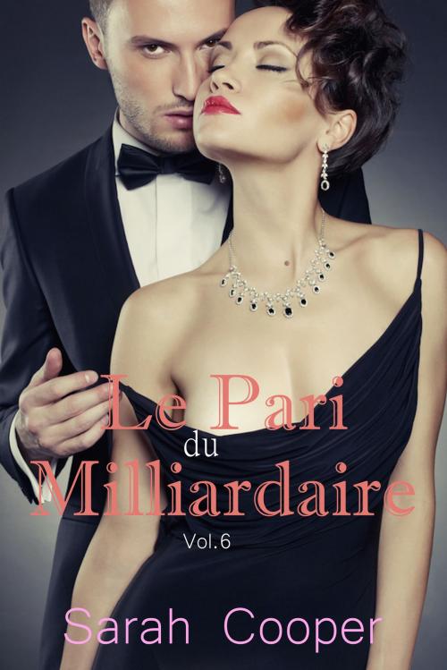 Cover of the book Le Pari de Milliardaire vol. 6 ( Mâle Alpha ) by Sarah Cooper, Sarah Cooper