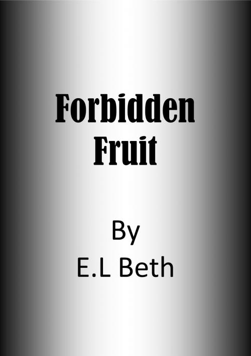 Cover of the book Forbidden Fruit by E.L Beth, E.L Beth