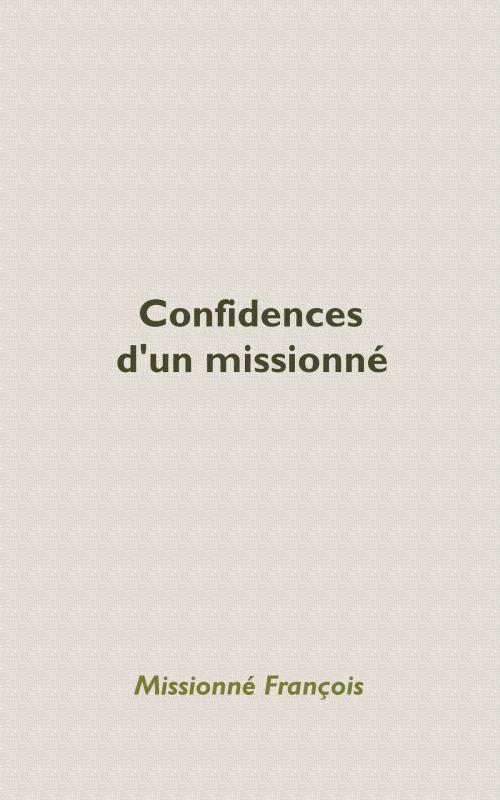 Cover of the book Confidences d'un missionné by Missionné François, Missionné François