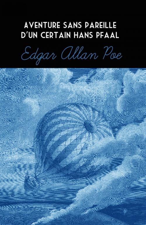 Cover of the book Aventure Sans Pareille D'Un Certain Hans Pfaal (Annoté) by Edgar Allan Poe, Charles Baudelaire, Tyché