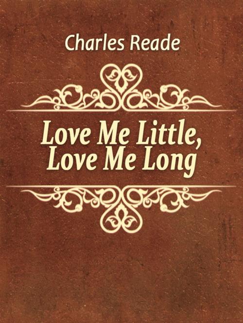 Cover of the book Love Me Little, Love Me Long by Charles Reade, Media Galaxy