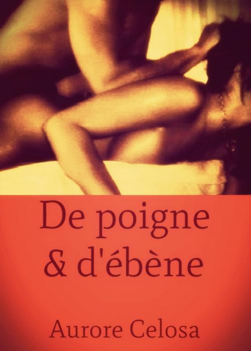 Cover of the book De poigne & d'ébène by Aurore Celosa, Editions Castigo