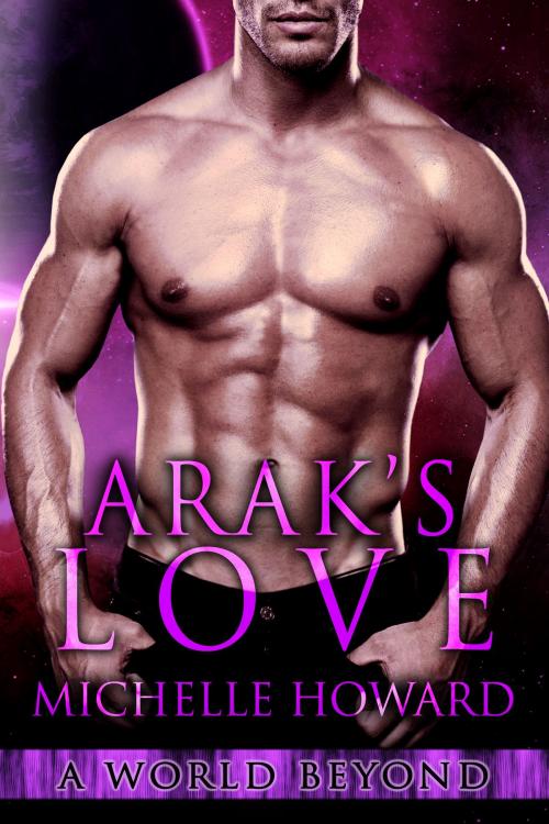Cover of the book Arak's Love by Michelle Howard, Michelle Howard