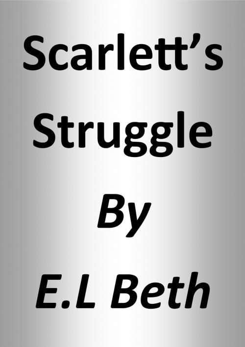 Cover of the book Scarlett's Struggle by E.L Beth, E.L Beth
